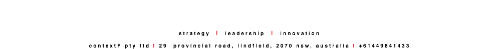  strategy | leadership | innovation contextF pty ltd | 29 provincial road, lindfield, 2070 nsw, australia | +61449841433